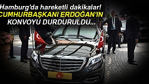 Erdoğan'ın konvoyu Hamburg'da 10 dakika bekletildi
