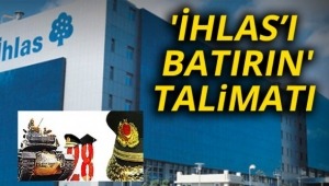 'İhlas'ı batırın' talimatı