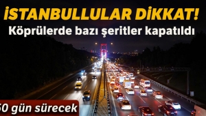 FSM ve 15 Temmuz Şehitler Köprülerinde bazı şeritler kapatıldı