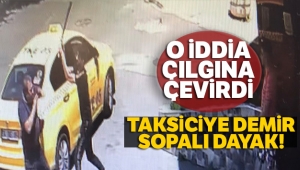 Taksiciye demir sopalı dayak kamerada