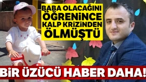 Bebeği olacağını öğrenince kalp krizinden ölen babasının adını alan bebek, trafik kazasında hayatını kaybetti