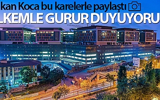 Bakan Koca şehir hastanelerinin fotoğraflarını paylaştı! Ülkemle gurur duyuyorum