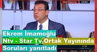 Ekrem İmamoğlu, Ntv - Star Tv, Ortak Yayınında, Soruları yanıtladı